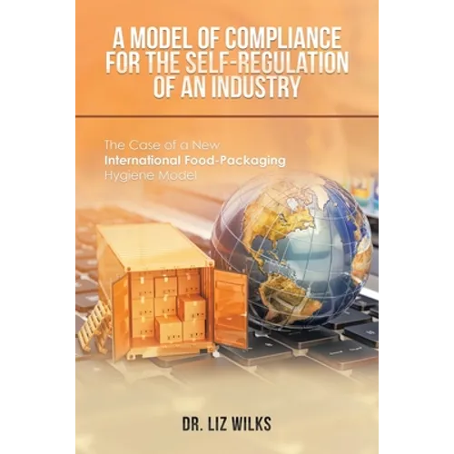 A Model of Compliance for the Self-Regulation of an Industry: The Case of a New International Food-Packaging Hygiene Model - Paperback