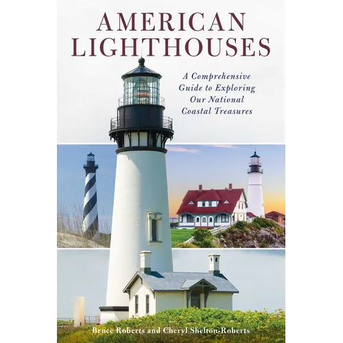 American Lighthouses: A Comprehensive Guide to Exploring Our National Coastal Treasures - Paperback