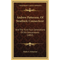 Andrew Patterson, Of Stratford, Connecticut: And The First Four Generations Of His Descendants (1892) - Hardcover