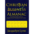 Christian Business Almanac: The Ultimate Daily Guide for Kingdom-Driven Entrepreneurs and Leaders - Paperback