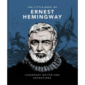 The Little Book of Ernest Hemingway: Legendary Writer and Adventurer - Hardcover
