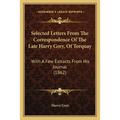 Selected Letters From The Correspondence Of The Late Harry Grey, Of Torquay: With A Few Extracts From His Journal (1862) - Paperback