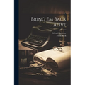 Bring Em Back Alive - Paperback