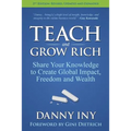Teach and Grow Rich: Share Your Knowledge to Create Global Impact, Freedom and Wealth - Paperback