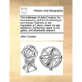 The Sufferings of John Coustos, for Free-Masonry, and for His Refusing to Turn Roman Catholic, in the Inquisition at Lisbon; Where He Was Sentenc'd, D - Paperback