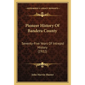 Pioneer History Of Bandera County: Seventy-Five Years Of Intrepid History (1922) - Paperback