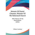 Memoir Of Daniel Chamier, Minister Of The Reformed Church: With Notices Of His Descendants (1852) - Paperback