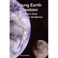 Young Earth Creation: Evidence that Demands an Audience - Paperback