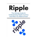 Ripple: The Ultimate Beginner's Guide for Understanding Ripple Currency And What You Need to Know - Paperback