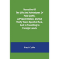 Narrative of the Life and Adventures of Paul Cuffe, a Pequot Indian, During Thirty Years Spent at Sea, and in Travelling in Foreign Lands - Paperback