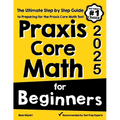 Praxis Core Math for Beginners: The Ultimate Step by Step Guide to Preparing for the Praxis Core Math Test - Paperback