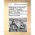 Rodogune: Or the Rival Brothers. a Tragedy. Done from the French of Mons. Corneille. ... - Paperback