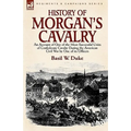 History of Morgan's Cavalry: an Account of One of the Most Successful Units of Confederate Cavalry During the American Civil War by One of its Officer - Paperback