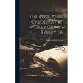 The Byerlys of Carolina / by Wesley Grimes Byerly, Jr. - Hardcover