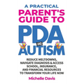 A Practical Parent's Guide to PDA and Autism: Reduce Meltdowns, Navigate Diagnosis & Access School, Insurance and Financial Resources to Transform You - Hardcover