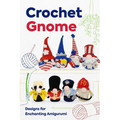 Crochet Gnome: Designs for Enchanting Amigurumi: Amigurumi Gnome Patterns - Paperback