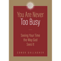 You Are Never Too Busy: Seeing Your Time the Way God Sees Your Time - Paperback