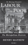 Labour and the Poor Volume I: The Metropolitan Districts - Hardcover
