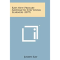 Rays New Primary Arithmetic for Young Learners (1877) - Paperback