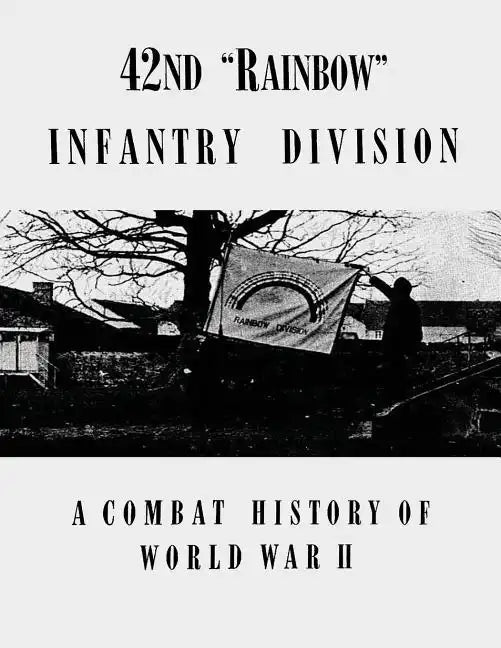 42nd "Rainbow" Infantry Division: A Combat History of World War II - Paperback