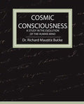 Cosmic Consciousness - A Study in the Evolution of the Human Mind - Paperback