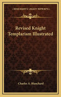 Revised Knight Templarism Illustrated - Hardcover