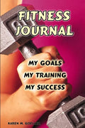 Fitness Journal: My Goals, My Training, and My Success - Paperback