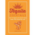 Tequila Cocktails: Over 40 Tequila and Mezcal-Based Drinks from Around the World - Hardcover