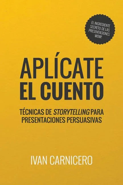 Aplícate el cuento: Técnicas de storytelling para presentaciones persuasivas - Paperback