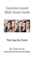 Question-Based Bible Study Guide -- The Case for Christ: Good Questions Have Groups Talking - Paperback