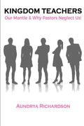 Kingdom Teachers: Our Mantle & Why Pastors Neglect Us! - Paperback