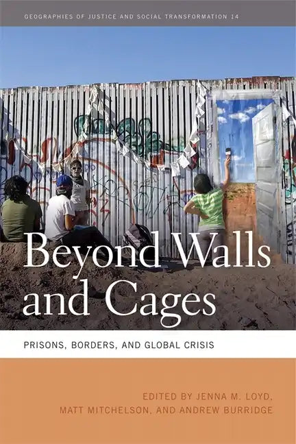 Beyond Walls and Cages: Prisons, Borders, and Global Crisis - Paperback