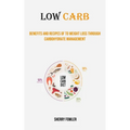 Low Carb: Benefits and Recipes of to Weight Loss Through Carbohydrate Management - Paperback