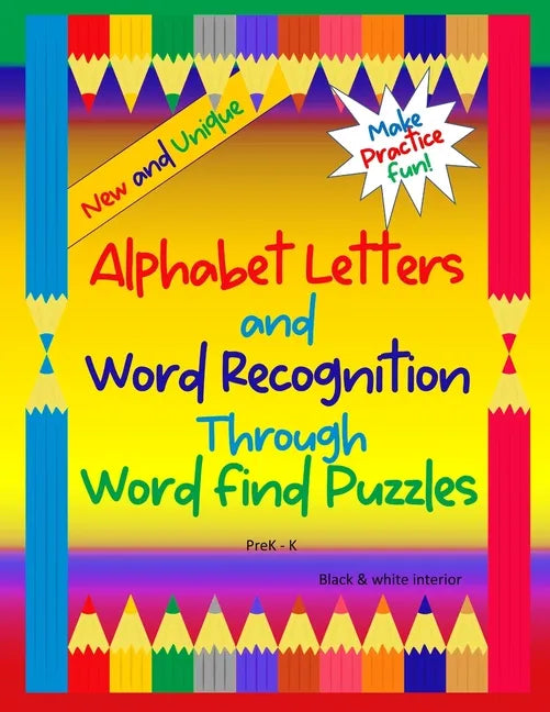 Alphabet Letters and Word Recognition Through Word Find Puzzles: PreK-K, B&W interior - Paperback