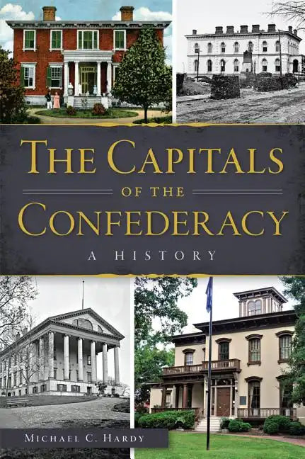The Capitals of the Confederacy: A History - Paperback