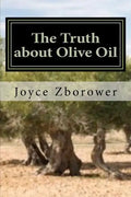 The Truth about Olive Oil: Benefits -- Curing Methods -- Remedies - Paperback