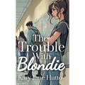 The Trouble With Blondie - Hardcover