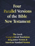 Four Parallel Versions of the Bible New Testament: The Greek, Young's Literal Translation, King James Version, American Standard Version, Side by Side - Paperback