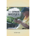 The Chipmunk Whisperer - Hardcover