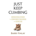 Just Keep Climbing: Inspirational Stories for Overcoming Challenges and Living Life - Paperback