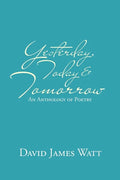 Yesterday, Today & Tomorrow: An Anthology of Poetry - Paperback