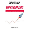 Tu Primer Emprendimiento: La Guía Para Empezar Su Negocio, Desde La Idea Hasta El Lanzamiento - Paperback