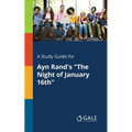 A Study Guide for Ayn Rand's "The Night of January 16th" - Paperback