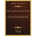 Harry S. Truman, In His Own Words: A Collection Of Selected Interviews, Diaries, Personal Memoranda And Presidential Papers - Hardcover