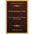 My Revolutionary Years: The Autobiography of Madame Wei Tao Ming - Paperback