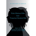 Pain Raised Me: But Trauma Healed Me - Paperback