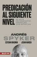 Predicación Al Siguiente Nivel: El Arte de Compartir Mensajes Que Importan - Paperback
