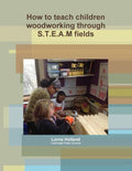 How to teach children woodworking through S.T.E.A.M fields - Paperback
