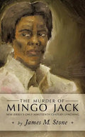 The Murder of Mingo Jack: New Jersey's Only Nineteenth Century Lynching - Paperback