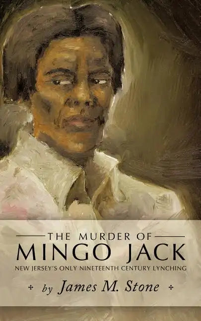 The Murder of Mingo Jack: New Jersey's Only Nineteenth Century Lynching - Paperback
